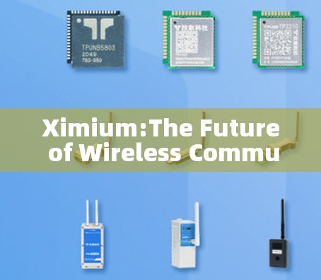 Ximium:The Future of Wireless Communication